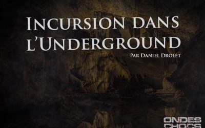 Incursion dans l&rsquo;Underground – Lundi 19 Juin 2023